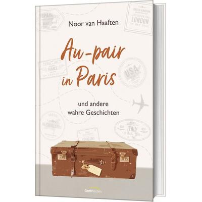 Au-pair in Paris, Gebundene Ausgabe von Noor van Haaften, Gerth Medien, 978-3-9869506-8-2