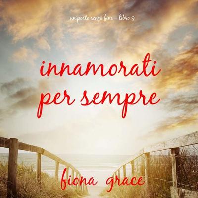Innamorati per sempre (Un porto senza fine – Libro 9) - Fiona Grace, Audio, 9798261431879