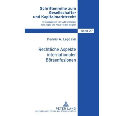 Rechtliche Aspekte internationaler Börsenfusionen, Gebundene Ausgabe von Dennis Lepczyk, Peter Lang GmbH, Internationaler Verlag der Wissenschaften,