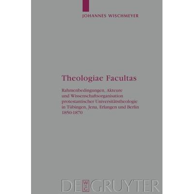 Theologiae Facultas, Gebundene Ausgabe von Johannes Wischmeyer, De Gruyter, 978-3-11-020247-2