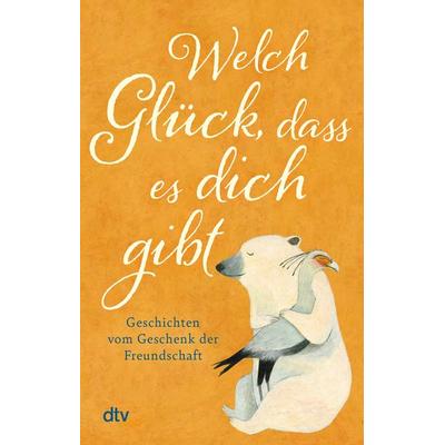 Welch Glück, dass es dich gibt, Taschenbuch von , dtv