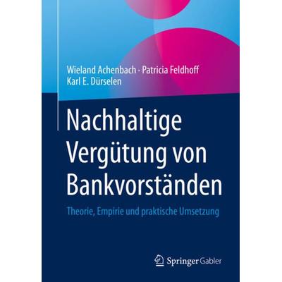 Nachhaltige Vergütung von Bankvorständen, Gebundene Ausgabe von Wieland Achenbach,Patricia Feldhoff,Karl E. Dürselen, Springer Fachmedien Wiesbaden
