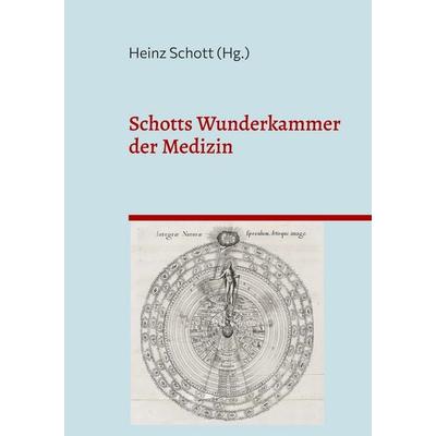 Schotts Wunderkammer der Medizin, Taschenbuch von , BoD – Books on Demand, 978-3-8192-4973-0