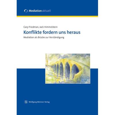 Konflikte fordern uns heraus, Taschenbuch von Gary Friedman,Jack Himmelstein, Wolfgang Metzner Verlag, 978-3-943951-08-0