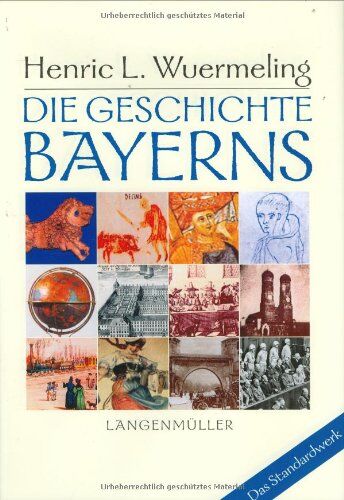 Wuermeling, Henric L. - Die Geschichte Bayerns - Preis vom 09.10.2026 07:28:09 h