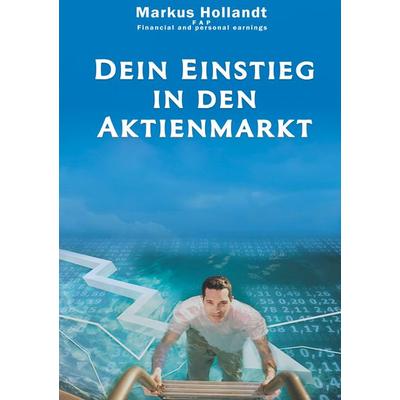 Dein Einstieg in den Aktienmarkt, Taschenbuch von Markus Hollandt, BoD – Books on Demand, 978-3-7504-1021-3