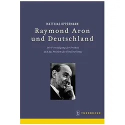 Raymond Aron und Deutschland, Fachbücher von Matthias Oppermann