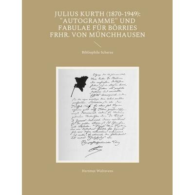Julius Kurth (1870-1949): 'Autogramme' und Fabulae für Börries Frhr. von Münchhausen, Taschenbuch von Hartmut Walravens, BoD – Books on Demand,