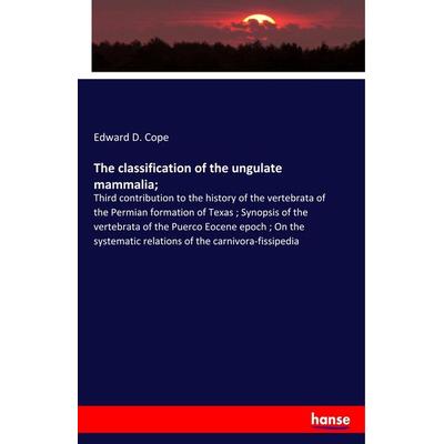 The classification of the ungulate mammalia;, Taschenbuch von Edward D. Cope, Hansebooks, 978-3-337-82046-6