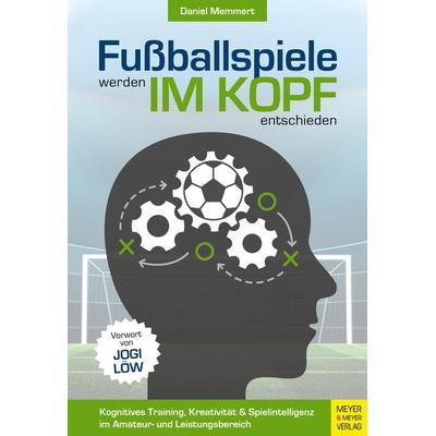 Fußballspiele werden im Kopf entschieden, Taschenbuch von Daniel Memmert, Meyer & Meyer, 978-3-8403-7656-6
