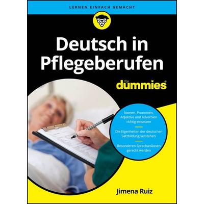 Deutsch in Pflegeberufen für Dummies, Taschenbuch von Jimena Ruiz, Wiley-VCH, 978-3-527-72365-2