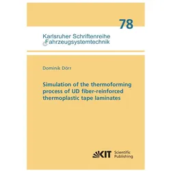 Simulation of the thermoforming process of UD fiber-reinforced thermoplastic tape laminates, Fachbücher von Dominik Dörr