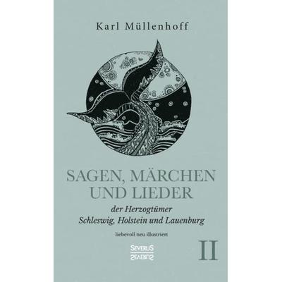 Sagen, Märchen und Lieder der Herzogtümer Schleswig, Holstein und Lauenburg. Band II, Taschenbuch von Karl Müllenhoff, Severus Verlag,