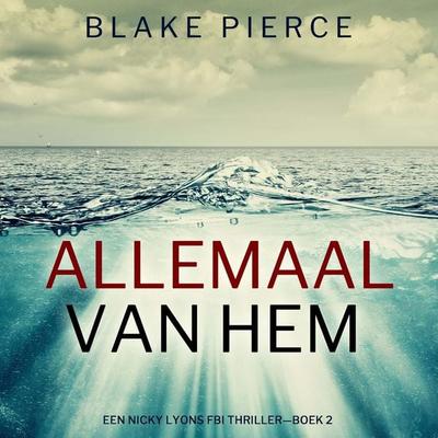 Allemaal Van Hem (Een Nicky Lyons FBI Thriller—Boek 2) - Blake Pierce, Audio, 9798341574007