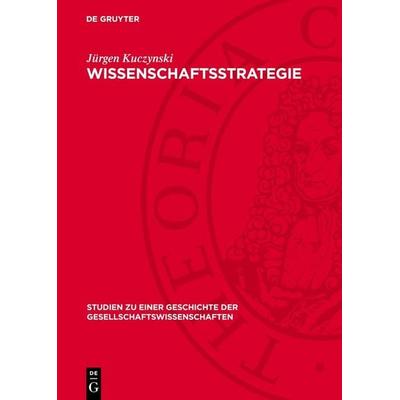 Wissenschaftsstrategie, Gebundene Ausgabe von Jürgen Kuczynski, De Gruyter, 978-3-11-276240-0