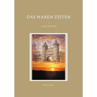 Das waren Zeiten, Taschenbuch von Doko Tanwic, BoD – Books on Demand, 978-3-7557-5655-2