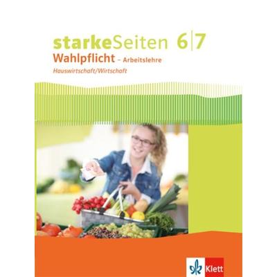 Starke Seiten Wahlpflicht. Schülerbuch Hauswirtschaft/Wirtschaft Klasse 6/7. Ausgabe Nordrhein-Westfalen ab 2017, Gebundene Ausgabe von , Klett
