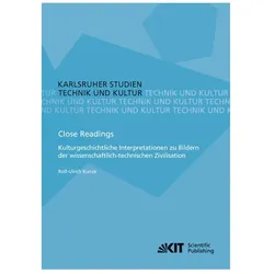 Close Readings - Kulturgeschichtliche Interpretationen zu Bildern der wissenschaftlich-technischen Z, Fachbücher von Rolf-Ulrich Kunze
