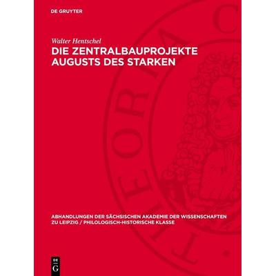 Die Zentralbauprojekte Augusts des Starken, Gebundene Ausgabe von Walter Hentschel, De Gruyter, 978-3-11-274268-6