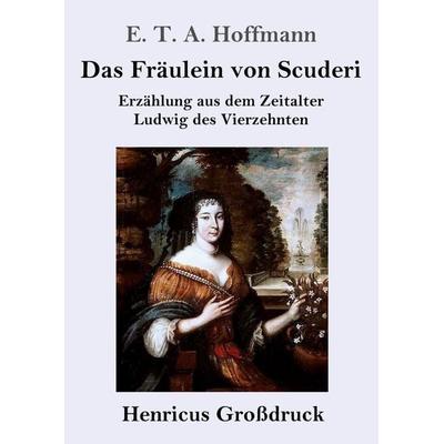 Das Fräulein von Scuderi (Großdruck), Taschenbuch von E.T.A. Hoffmann, Henricus - Edition Deutsche Klassik GmbH, Berlin, 978-3-8478-2959-1