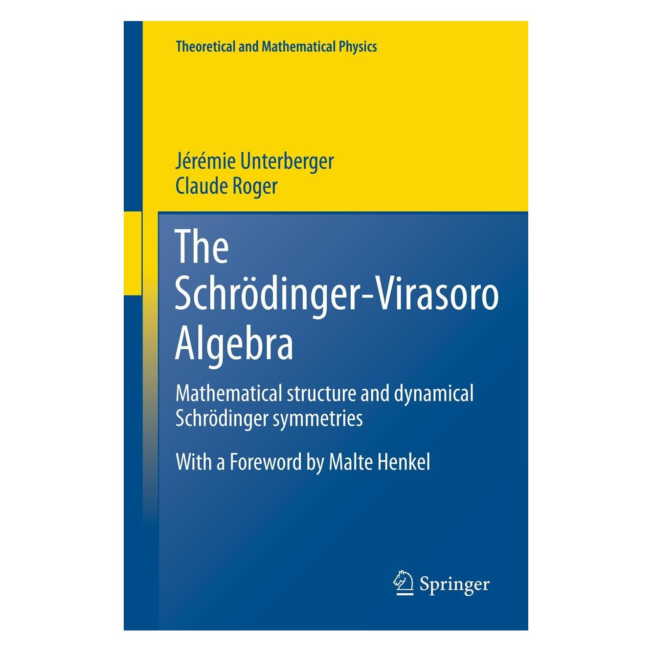 Springer The Schrödinger-Virasoro Algebra (Englisch, Hardcover, Claude Roger, Jérémie Unterberger) (9783642227165)