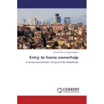 Sarioglu Erdogdu, G: Entry to home ownerhsip, Taschenbuch von Gulsun Pelin Sarioglu Erdogdu, LAP LAMBERT Academic Publishing, 978-3-8473-3339-5