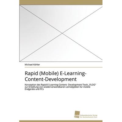 Rapid (Mobile) E-Learning- Content-Development, Taschenbuch von Michael Köhler, Südwestdeutscher Verlag für Hochschulschriften, 978-3-8381-2024-9