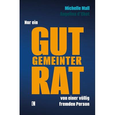 Nur ein gut gemeinter Rat von einer völlig fremden Person, Taschenbuch von Michelle Mall, Utzverlag GmbH, 978-3-8316-2392-1
