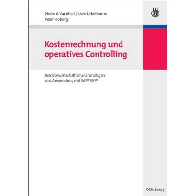 Kostenrechnung und operatives Controlling, Taschenbuch von Peter Hoberg,Uwe Lebefromm,Norbert Varnholt, Oldenbourg, 978-3-486-58625-1