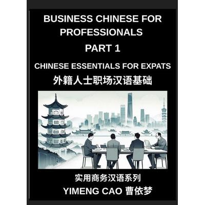 Business Chinese for Professionals (Part 1)- Business Chinese Essentials for Expats, A Complete Workplace Mandarin Foundation Course for