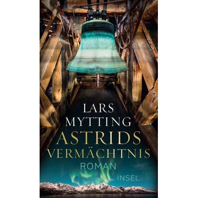 Astrids Vermächtnis - Roman (Schwesterglocken-Trilogie 3), Gebundene Ausgabe von Lars Mytting, Insel, 978-3-458-64420-0