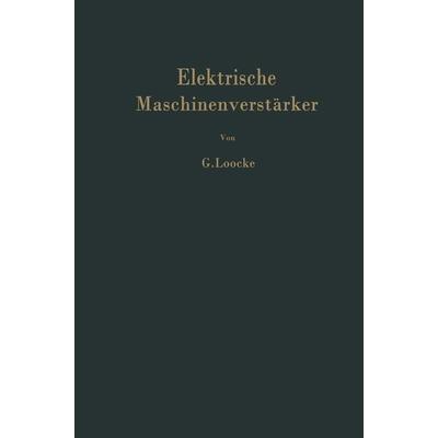 Elektrische Maschinenverstärker, Taschenbuch von G. Loocke, Springer Berlin, 978-3-642-92740-9