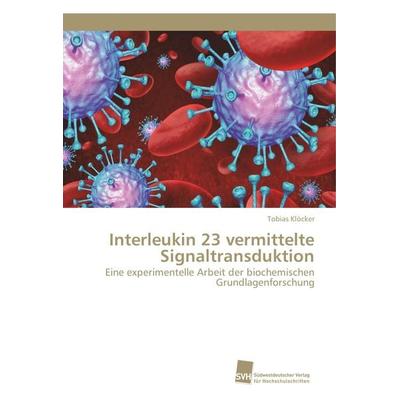 Interleukin 23 vermittelte Signaltransduktion, Taschenbuch von Tobias Klöcker, Südwestdeutscher Verlag für Hochschulschriften, 978-620-2-32193-8
