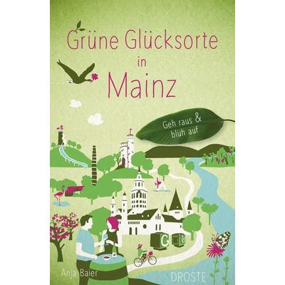 Grüne Glücksorte in Mainz, Taschenbuch von Anja Baier, Droste Verlag GmbH, 978-3-7700-2582-4