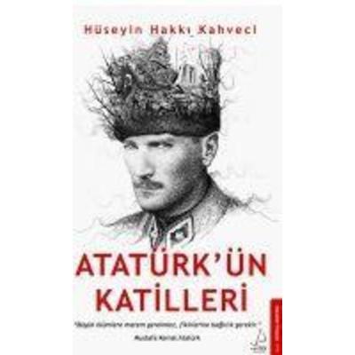 Atatürkün Katilleri, Taschenbuch von Hüseyin Hakki Kahveci, Destek Yayinlari