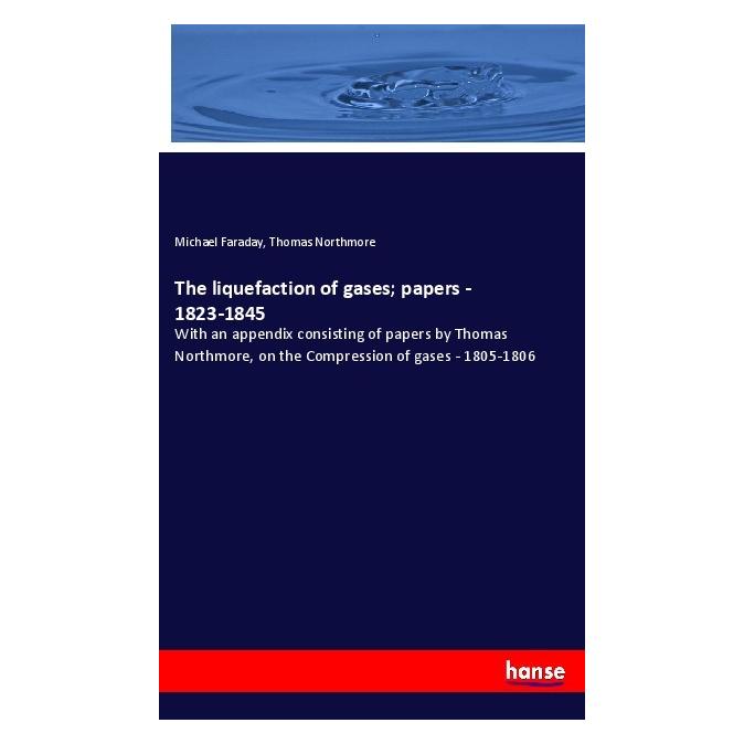 Hansebooks The liquefaction of gases papers - 1823-1845 (Englisch, Softcover, Michael Faraday, Thomas Northmore) (55991143)
