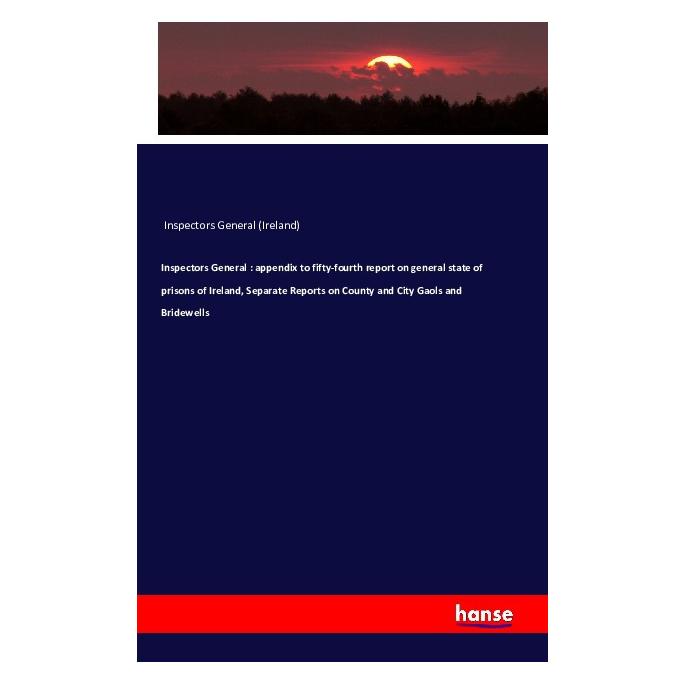 Hansebooks Inspectors General : appendix to fifty-fourth report on general state of prisons of Ireland, Separat (Englisch, Softcover, Inspectors General (Ireland)) (55617061)