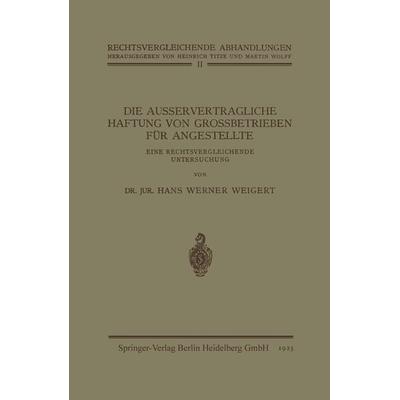 Die Ausservertragliche Haftung von Grossbetrieben für Angestellte, Taschenbuch von Hans Werner Weigert, Springer Berlin, 978-3-662-34361-6