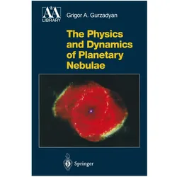 The Physics and Dynamics of Planetary Nebulae, Fachbücher von Grigor A. Gurzadyan