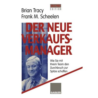Der neue Verkaufsmanager, Taschenbuch von Brian Tracy,Frank M. Scheelen, Betriebswirtschaftlicher Verlag Gabler, 978-3-322-82807-1