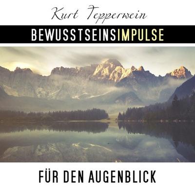 Bewusstseinsimpulse für den Augenblick - Kurt Tepperwein, Audio, 4250701997468