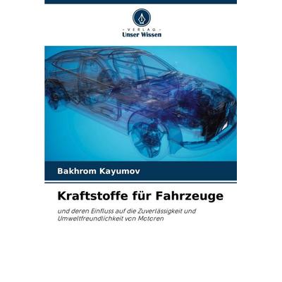 Kraftstoffe für Fahrzeuge, Taschenbuch von Bakhrom Kayumov, Verlag Unser Wissen, 978-620-2-32548-6