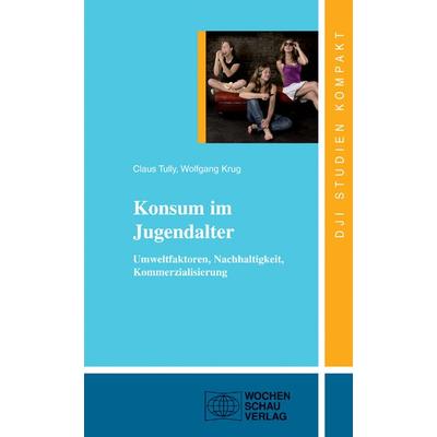 Konsum im Jugendalter, Taschenbuch von Claus Tully,Wolfgang Krug, Wochenschau, 978-3-89974-678-5