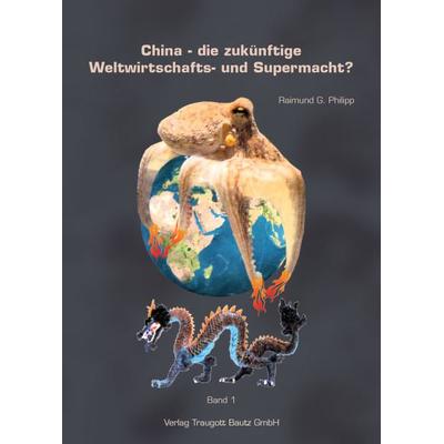 China - die zukünftige Weltwirtschafts- und Supermacht?, Set von Raimund G. Philipp, Traugott Bautz, 978-3-88309-724-4