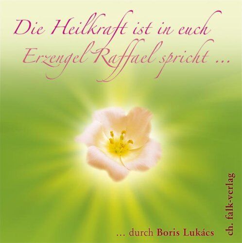 Boris Lukács - Die Heilkraft ist in euch. Erzengel Raffael spricht - Preis vom 12.10.2026 11:37:12 h