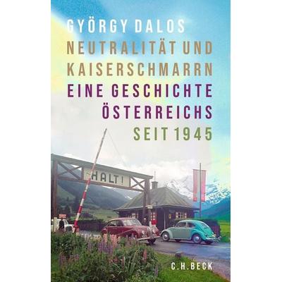 Neutralität und Kaiserschmarrn, Gebundene Ausgabe von György Dalos, C.H. Beck, 978-3-406-83696-1