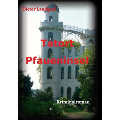 Tatort Pfaueninsel, Taschenbuch von Dieter Landgraf, Buchtalent, 978-3-7323-8494-5