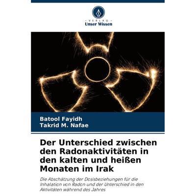 Der Unterschied zwischen den Radonaktivitäten in den kalten und heißen Monaten im Irak, Taschenbuch von Batool Fayidh,Takrid M. Nafae, Verlag Unser