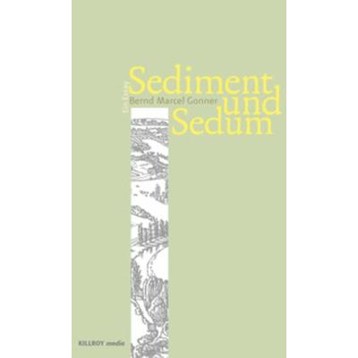 Sediment und Sedum, Taschenbuch von Bernd Marcel Gonner, Killroy Media