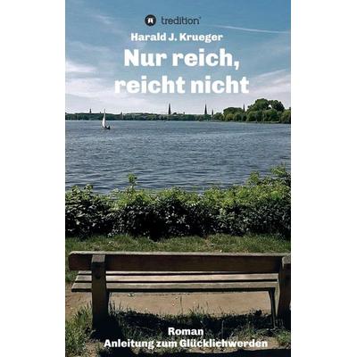 Nur reich, reicht nicht, Taschenbuch von Harald J. Krueger, Tredition, 978-3-347-09405-5